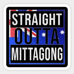 Straight Outta Mittagong - Gift for Australian From Mittagong in New South Wales Australia Sticker